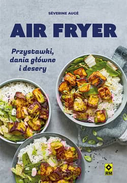 Air fryer. Przystawki, dania główne i desery - Severine Auge