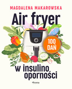 Air fryer w insulinooporności. 100 dań - ebook - Magdalena Makarowska