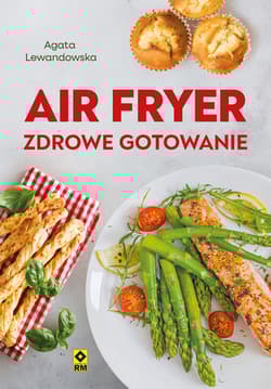 Air fryer. Zdrowe gotowanie - Agata Lewandowska