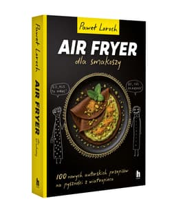 Galeria - zdjęcie nr. 2 - AirFryer dla smakoszy. 100 nowych autorskich przepisów z wiatropieca