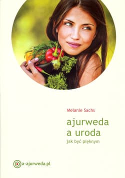 Ajurweda a uroda Jak być pięknym - Melanie Sachs