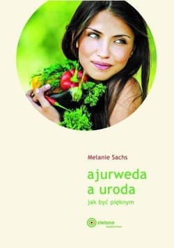 Ajurweda a uroda Jak być pięknym wyd. 2023 - Melanie Sachs