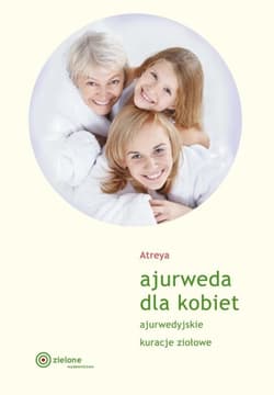Ajurweda dla kobiet. Ajurwedyjskie kuracje ziołowe - Atreya
