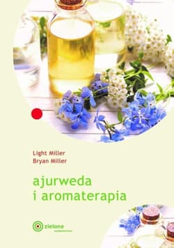 Ajurweda i aromaterapia - Miller Bryan