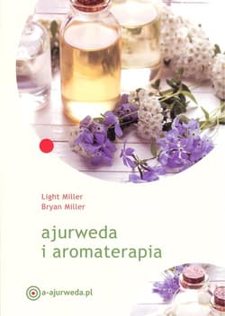 Ajurweda i aromaterapia - Miller Light, Muller Bryan