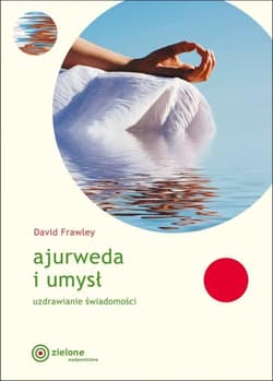 Ajurweda i umysł. Uzdrawianie świadomości - David Frawley