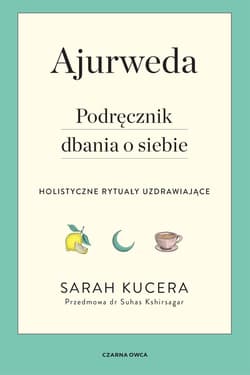 Ajurweda Podręcznik dbania o siebie - Sarah Kucera