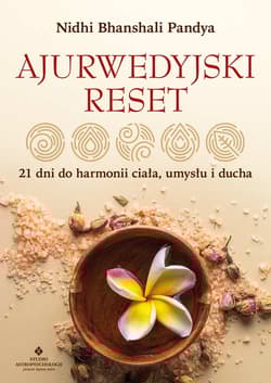 Ajurwedyjski reset. 21 dni do harmonii ciała, umysłu i ducha - Nidhi Bhanshali Pandya