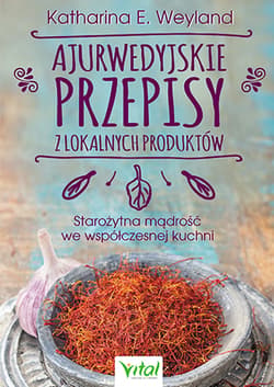 Ajurwedyjskie przepisy z lokalnych produktów - Katharina Weyland