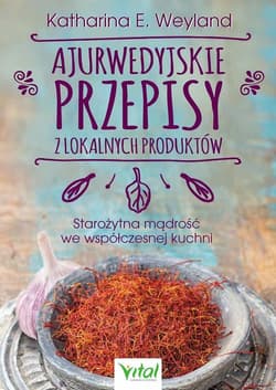 Ajurwedyjskie przepisy z lokalnych produktów - Katharina Weyland