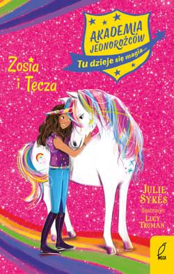 Akademia Jednorożców. Zosia i Tęcza  - Julie Sykes, Lucy Truman, Julie Sykes Lucy Truman