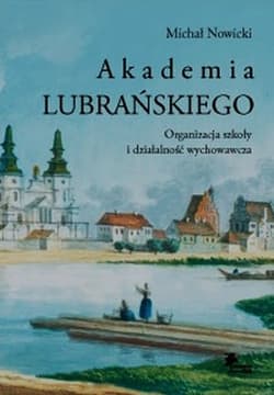 Akademia Lubrańskiego Organizacja szkoły i działalność wychowawcza - Nowicki Michał