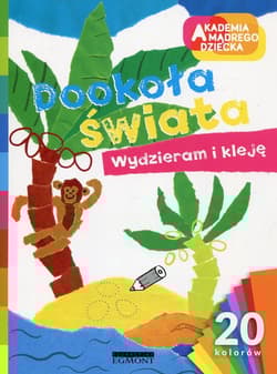 Akademia mądrego dziecka Dookoła świata Wydzieram i kleję