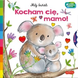 Akademia mądrego dziecka Kocham cię, mamo! Mój świat - Opracowanie Zbiorowe
