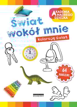 Akademia mądrego dziecka Świat wokół mnie - Opracowanie Zbiorowe