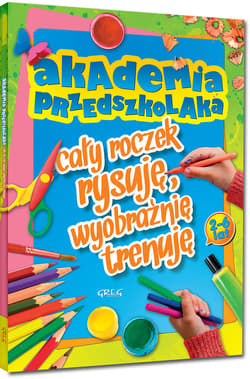 Akademia przedszkolaka cały roczek rysuję, wyobraźnię trenuję