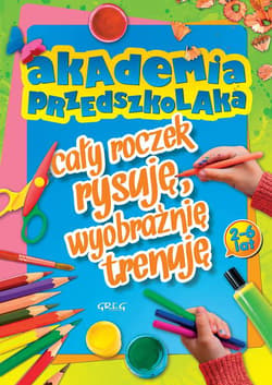 Akademia przedszkolaka cały roczek rysuję, wyobraźnię trenuję - Marta Sobalska