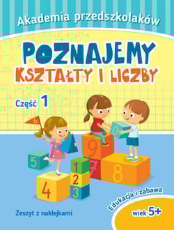 Akademia przedszkolaka. Poznajemy kształty i liczby. Część 1