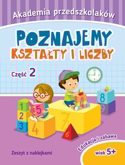 Akademia przedszkolaka. Poznajemy kształty i liczby. Część 2