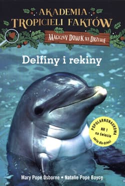 Akademia Tropicieli Faktów. Delfiny i rekiny. Magiczny domek na drzewie - Mary Pope Osborne, Pope Boyce Natalie
