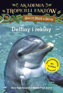 Akademia Tropicieli Faktów. Delfiny i rekiny. Magiczny domek na drzewie - Mary Pope Osborne, Pope Boyce Natalie