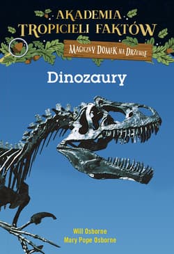 Akademia Tropicieli Faktów Dinozaury - Osborne Will, Mary Pope Osborne