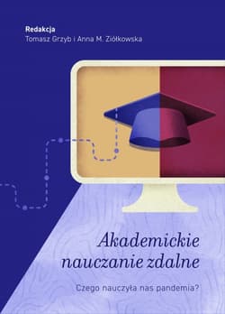 Akademickie nauczanie zdalne. Czego nauczyła nas pandemia? - Opracowanie Zbiorowe
