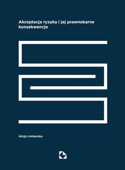 Akceptacja ryzyka i jej prawnokarne konsekwencje - Alicja Limburska