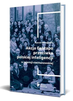 Akcja Gestapo przeciwko polskiej inteligencji w rejencji ciechanowskiej - Marcin Przegiętka
