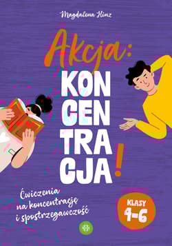 Akcja: Koncentracja! Ćwiczenia na koncentrację i spostrzegawczość klasy 4–6 - Magdalena Hinz