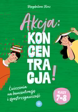 Akcja: Koncentracja! Ćwiczenia na koncentrację i spostrzegawczość klasy 7–8 - Magdalena Hinz