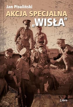 Akcja specjalna „Wisła” - Jan Pisuliński