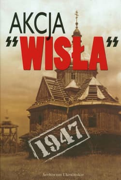 Akcja Wisła 1947 Dokumenty i materiały - Eugeniusz Misiło