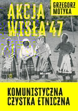 Galeria - zdjęcie nr. 1 - Akcja Wisła '47 Komunistyczna czystka etniczna