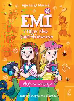 Akcje w wakacje. Emi i Tajny Klub Superdziewczyn. Tom 4 wyd. 2025 - Agnieszka Mielech