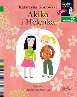 Akiko i Helenka Czytam sobie Poziom 2 - Katarzyna Kozłowska