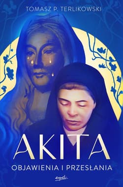 Akita Objawienia i przesłania - Tomasz P. Terlikowski