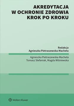 Akredytacja w ochronie zdrowia krok po kroku - Agnieszka Pietraszewska-Macheta, Tomasz Stefaniak, "Magda Wiśniewska"