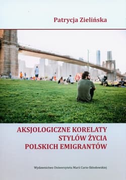 Aksjologiczne korelaty stylów życia polskich emigrantów