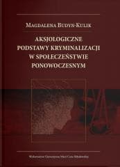 Aksjologiczne podstawy kryminalizacji w społ. - Budyn-Kulik Magdalena