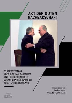 Akt der guten Nachbarschaft 30 Jahre Vertrag über gute Nachbarschaft und freundschaftliche Zusamme - Hrsg. von: Jan Barcz, Krzysztof Ruchniewicz