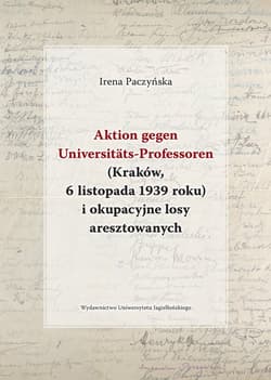 Aktion gegen Universitats-Professoren (Kraków, 6 listopada 1939 roku) i okupacyjne losy aresztowanych - Irena Paczyńska