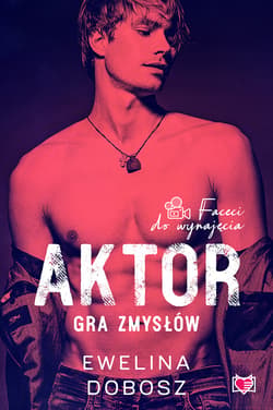 Aktor. Gra zmysłów. Faceci do wynajęcia. Tom 4 - ebook - Dobosz Ewelina