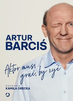 Aktor musi grać, by żyć - ebook - Artur Barciś
