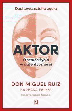 Aktor. O sztuce życia w autentyczności - don Ruiz Miguel