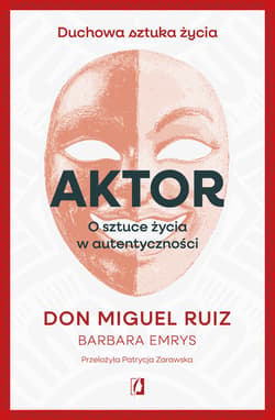 Aktor. O sztuce życia w autentyczności - ebook - don Ruiz Miguel