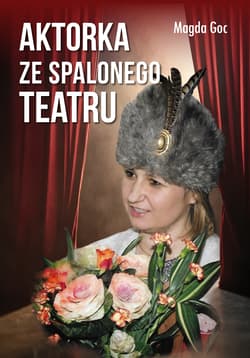 Aktorka ze spalonego teatru - Magda Goc