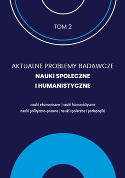 Aktualne Problemy Badawcze Tom 2 Nauki Społeczne i Humanistyczne / FNCE