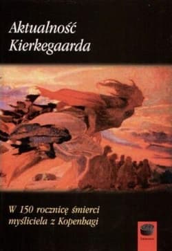 Aktualność Kierkegaarda W 150 rocznicę śmierci myśliciela z Kopenhagi - Praca zbiorowa