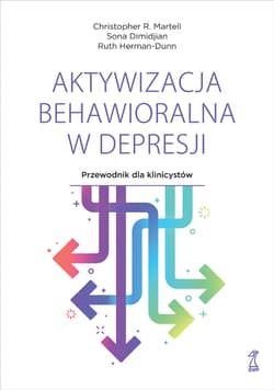 Aktywizacja behawioralna w depresji. Przewodnik dla klinicystów - Christopher R. Martell, Sona Dimidjian, Ruth Herman-Dunn